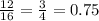 \frac{12}{16}=\frac{3}{4}=0.75