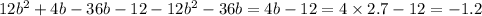 12 {b}^{2} + 4b - 36b - 12 - 12 {b}^{2} - 36b = 4b - 12 = 4 \times 2.7 - 12 = - 1.2