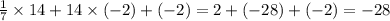 \frac{1}{7} \times 14 + 14 \times ( - 2) + ( - 2) = 2 + ( - 28) + ( - 2) = - 28