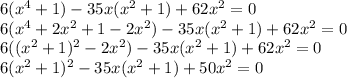 6(x^4+1)-35x(x^2+1)+62x^2=0\\ 6(x^4+2x^2+1-2x^2)-35x(x^2+1)+62x^2=0\\ 6((x^2+1)^2-2x^2)-35x(x^2+1)+62x^2=0\\ 6(x^2+1)^2-35x(x^2+1)+50x^2=0