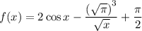 f(x)=2\cos x-\dfrac{\left(\sqrt{\pi}\right)^3}{\sqrt{x}}+\dfrac{\pi}{2}