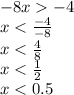 - 8x - 4 \\ x < \frac{ - 4}{ - 8} \\ x < \frac{4}{8} \\ x < \frac{1}{2} \\ x < 0.5