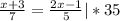 \frac{x+3}{7} = \frac{2x-1}{5} | *35