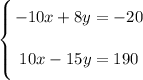 \left \{ {\bigg{-10x + 8y = -20} \atop \bigg{10x - 15y = 190}} \right.