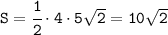 \tt S=\cfrac{1}{2}\cdot4\cdot5\sqrt{2}=10\sqrt{2}