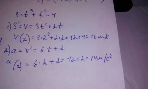 Материальная точка движется прямолинейно по закону s t^3+2t^2-4(м) . найдите скорость и ускорение в