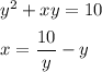 y^2+xy=10&#10;\medskip&#10;\\&#10;x=\dfrac{10}{y}-y