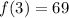 f(3) = 69