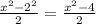 \frac{x^2-2^2}{2} = \frac{x^2 - 4}{2}