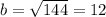 b = \sqrt{144} = 12