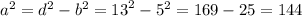 {a}^{2} = {d}^{2} - {b}^{2} = {13}^{2} - {5}^{2} = 169 - 25 = 144