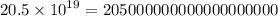 20.5 \times {10}^{19} = 205000000000000000000