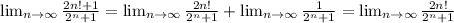 \lim_{n \to \infty}\frac{2n!+1}{2^n+1}=\lim_{n \to \infty}\frac{2n!}{2^n+1}+\lim_{n \to \infty}\frac{1}{2^n+1}=\lim_{n \to \infty}\frac{2n!}{2^n+1}