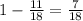 1-\frac{11}{18} =\frac{7}{18}