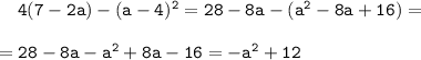 \tt {}\ \ \ 4(7-2a)-(a-4)^2=28-8a-(a^2-8a+16)= \\\\=28-8a-a^2+8a-16=-a^2+12