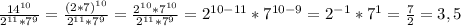 \frac{14^{10}}{2^{11}* 7^9}=\frac{(2*7)^{10}}{2^{11}* 7^9}=\frac{2^{10}*7^{10}}{2^{11}* 7^9}=2^{10-11}*7^{10-9}= 2^{-1}*7^{1}=\frac{7}{2}=3,5