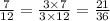 \frac{7}{12} = \frac{3 \times 7}{3 \times 12} = \frac{21}{36}