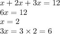 x + 2x + 3x = 12 \\ 6x = 12 \\ x = 2 \\ 3x = 3 \times 2 = 6