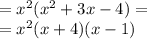 = {x}^{2} ( {x}^{2} + 3x - 4) = \\ = {x}^{2} (x + 4)(x - 1)