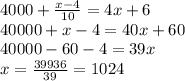 4000 + \frac{x - 4}{10} = 4x + 6 \\ 40000 + x - 4 = 40x + 60 \\ 40000 - 60 - 4 = 39x \\ x = \frac{39936}{39} = 1024