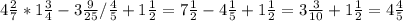 4\frac{2}{7} *1\frac{3}{4}-3\frac{9}{25}/\frac{4}{5} +1\frac{1}{2} = 7\frac{1}{2} - 4\frac{1}{5} + 1\frac{1}{2}= 3\frac{3}{10}+1\frac{1}{2}=4\frac{4}{5}