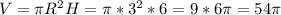 V = \pi R^2H = \pi * 3^2 * 6 = 9*6\pi = 54\pi