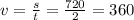 v = \frac{s}{t} = \frac{720}{2} = 360