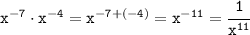 \tt x^{-7}\cdot x^{-4}=x^{-7+(-4)}=x^{-11}=\cfrac{1}{x^{11}}