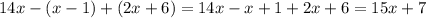 14x - (x - 1) + (2x + 6) = 14x - x + 1 + 2x + 6 = 15x + 7