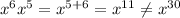 x^{6} x^{5} = x^{5+6} =x^{11} \neq x^{30}