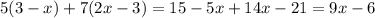 5(3-x)+7(2x-3) = 15-5x+14x-21 = 9x - 6