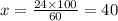 x = \frac{24 \times 100}{60} = 40