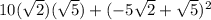 10(\sqrt{2})(\sqrt{5})+(-5\sqrt{2}+\sqrt{5} )^2