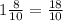 1\frac{8}{10} =\frac{18}{10}