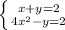 \left \{ {{x+y=2} \atop {4x^{2}-y=2 }} \right.