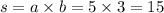 s = a \times b = 5 \times 3 = 15 \\