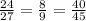 \frac{24}{27} = \frac{8}{9} = \frac{40}{45}