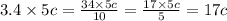 3.4 \times 5c = \frac{34 \times 5c}{10} = \frac{17 \times 5c}{5} = 17c