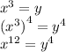 {x}^{3} = y \\ {( {x}^{3} )}^{4} = {y}^{4} \\ {x}^{12} = {y}^{4}