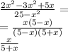 \frac{ 2{x}^{2} - 3 {x}^{2} + 5x }{25 - {x}^{2} } = \\ = \frac{x(5 - x)}{(5 - x)(5 + x)} \\ \frac{x}{5 + x}