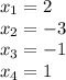 x_1 = 2\\x_2 = -3\\x_3 = -1\\x_4 = 1