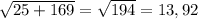 \sqrt{25+169} =\sqrt{194} =13,92