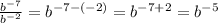 \frac{ {b }^{ - 7} }{ {b}^{ - 2} } = {b}^{ - 7 - ( - 2) } = {b}^{ - 7 + 2} = {b}^{ - 5} \\