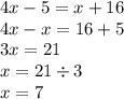 4x - 5 = x + 16 \\ 4x - x = 16 + 5 \\ 3x = 21 \\ x = 21 \div 3 \\ x = 7