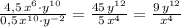 \frac{4,5\, x^6\cdot y^{10}}{0,5\, x^{10}\cdot y^{-2}}=\frac{45\, y^{12}}{5\, x^4}=\frac{9\, y^{12}}{x^4}