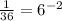 \frac{1}{36}=6^{-2}