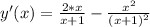 y'(x)=\frac{2*x}{x+1}-\frac{x^2}{(x+1)^2}