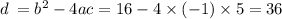 d \: = {b}^{2} - 4ac = 16 - 4 \times ( - 1) \times 5 = 36