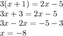 3(x+1) = 2x-5 \\ 3x+3=2x-5 \\ 3x - 2x = - 5 - 3 \\ x= -8 \\