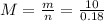 M = \frac{m}{n} = \frac{10}{0.18}